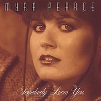 Myra Pearce - Somebody Loves You